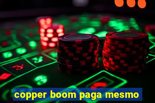 copper boom paga mesmo